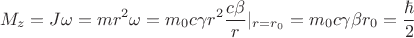$$M_z=J\omega=mr^2\omega =m_0c\gamma r^2\frac{c\beta}{r}|_{r=r_0}=m_0c\gamma \beta r_0=\frac{\hbar} {2}$$