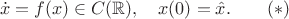 $$\dot x=f(x)\in C(\mathbb{R}),\quad x(0)=\hat x.\qquad (*)$$