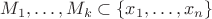 $M_1,\ldots,M_k\subset\{x_1,\ldots,x_n\}$