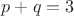 $p+q=3$