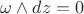 $\omega\wedge dz=0$