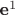 $\textbf{e}^1$