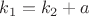 $k_1=k_2+a$