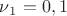 $\nu{_1}=0,1$