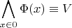 $$\bigwedge\limits_{x \in 0} \Phi(x) \equiv V$$