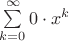 $\sum\limits_{k=0}^{\infty}0\cdot x^k$ $\sum\limits_{k=0}^{\infty}0\cdot x^k$