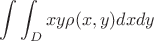 $$\int\int_{D} xy \rho(x,y) dxdy$$