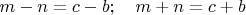 $m-n =c-b; \quad m+n=c+b$