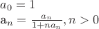$
a_0 = 1

a_n = \frac{a_n} {1+na_n}, n > 0
$