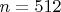 $n=512$