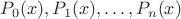 $P_0(x),P_1(x),\ldots,P_n(x)$