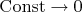 $\operatorname{Const} \to 0$