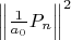 $\left\|{1\over a_0}P_n\right\|^2$