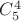 $C^4_5$