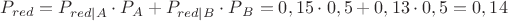$ P_{red} = P_{red|A}\cdot P_{A} + P_{red|B}\cdot P{_B} = 0,15 \cdot0,5 + 0,13\cdot0,5 = 0,14  $