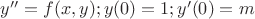 $y''=f(x,y); y(0)=1; y'(0)=m$