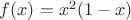 $f(x)=x^2(1-x)$