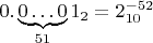 $0.\underbrace {0 \ldots 0} _{51}1 _2=2^{-52}_{10}$