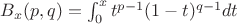 $B_{x}(p, q) = \int_0^x t^{p-1} (1-t)^{q-1} dt $ $B_{x}(p, q) = \int_0^x t^{p-1} (1-t)^{q-1} dt $