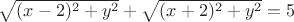 $\sqrt{(x-2)^2+y^2}+\sqrt{(x+2)^2+y^2}=5$ $\sqrt{(x-2)^2+y^2}+\sqrt{(x+2)^2+y^2}=5$