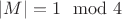 $|M|=1\mod 4$