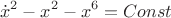 $$ \dot{x}^2 - x^2 - x^6 = Const $$