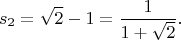 $$
s_2 = \sqrt{2} - 1 = \dfrac{1}{1 + \sqrt{2}}.$$