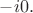 $-i0.$