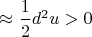 $\approx\dfrac{1}{2}d^2u>0$