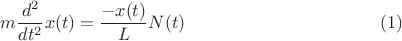 \[m\frac{d^2}{dt^2}x(t)=\frac{-x(t)}{L}N(t) \eqno(1)\]