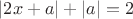 $|2x+a|+|a|=2$