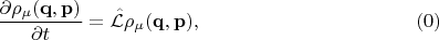$$
\frac {\partial \rho_\mu(\mathbf q, \mathbf p)} {\partial t} = \hat{\mathcal L} \rho_\mu(\mathbf q, \mathbf p),\eqno{(0)}
$$