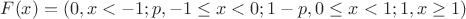 $F(x)=(0, x<-1;p,-1 \leq x<0;1-p,0 \leq x<1;1,x \geq 1)$