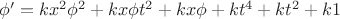 $\phi '=kx^2 \phi^2+kx\phi t^2+kx \phi +kt^4+kt^2+k1$