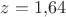 $z=1{,}64$ $z=1{,}64$