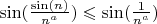 $  \sin(\frac {\sin(n)} {n^a}) \leqslant \sin(\frac 1 {n^a})  $