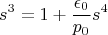 $$s^3=1+\frac{\epsilon_0}{p_0}s^4$$