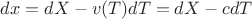 $dx=dX-v(T)dT=dX-cdT$ $dx=dX-v(T)dT=dX-cdT$