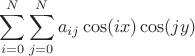 $$\sum_{i=0}^{N}\sum_{j=0}^{N} a_{ij}\cos(ix)\cos(jy)$$