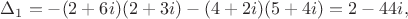 $\Delta_{1} = -(2+6i)(2+3i)-(4+2i)(5+4i)=2-44i,$