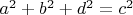 $a^2+b^2+d^2=c^2$