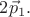 $2 \vec{p}_1.$