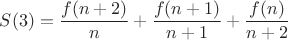 $S(3)=\dfrac{f(n+2)}{n}+\dfrac{f(n+1)}{n+1}+\dfrac{f(n)}{n+2}$