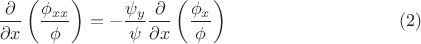 $$\dfrac {\partial }{\partial x}\left (\dfrac {\phi _{xx}}{\phi }\right )=-\dfrac {\psi _{y}}{\psi }\dfrac {\partial }{\partial x}\left (\dfrac {\phi _{x}}{\phi }\right )\eqno (2)$$