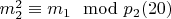 $m_2^2\equiv m_1\mod p_2\engo(20) $
