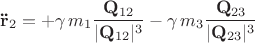 $$\mathbf{\ddot{r}}_2 = + \gamma \, m_1 \frac{\mathbf Q_{12}}{|\mathbf Q_{12}|^3} - \gamma \, m_3 \frac{\mathbf Q_{23}}{|\mathbf Q_{23}|^3}$$