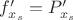 $f'_{x_s}=P'_{x_s}$