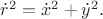 $\dot{r}^2=\dot{x}^2+\dot{y}^2.$