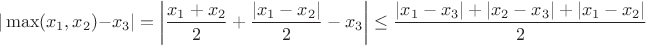 $$|\max(x_1,x_2)-x_3|=\left|\frac{x_1+x_2}{2}+\frac{|x_1-x_2|}{2}-x_3\right|\le 
\frac{|x_1-x_3|+|x_2-x_3|+|x_1-x_2|}{2}$$