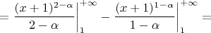 $$= \frac{(x+1)^{2-\alpha}}{2-\alpha} \bigg|_{1}^{+\infty} - \frac{(x+1)^{1-\alpha}}{1-\alpha} \bigg|_{1}^{+\infty} =$$
